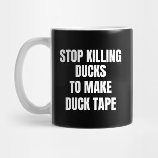 Stop Killing Ducks To Make Duck Tape Mug
